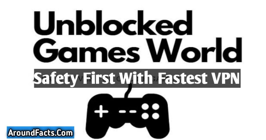 Unblocked Games World: Your Gateway to Endless Gaming Adventures with FastestVPN