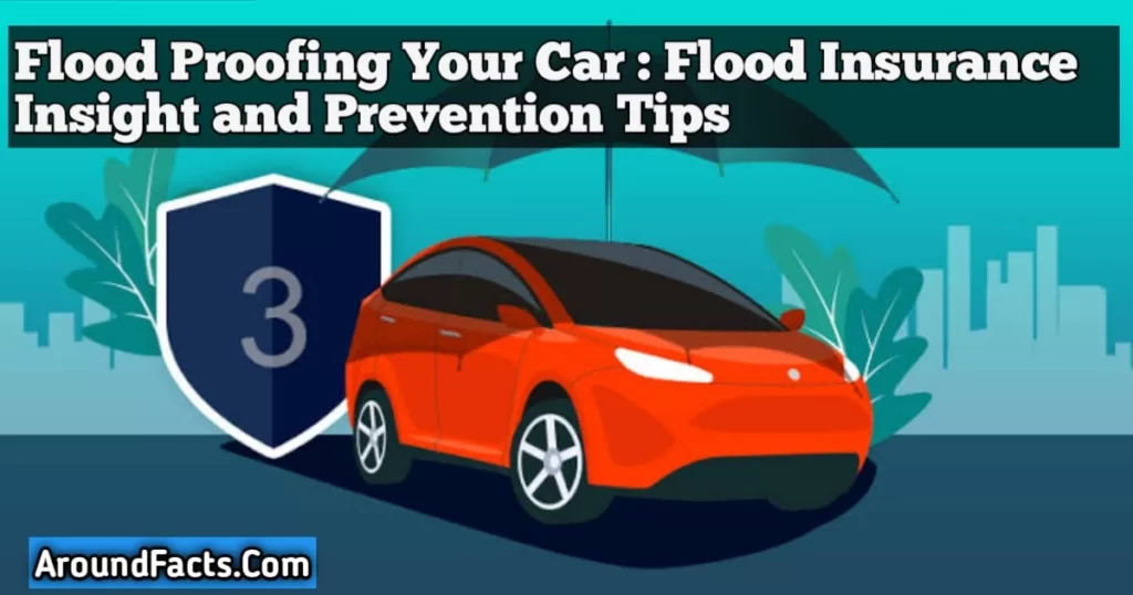 Flood-Proofing Your Car: Essential Flood Insurance Insights and Damage Prevention Tips